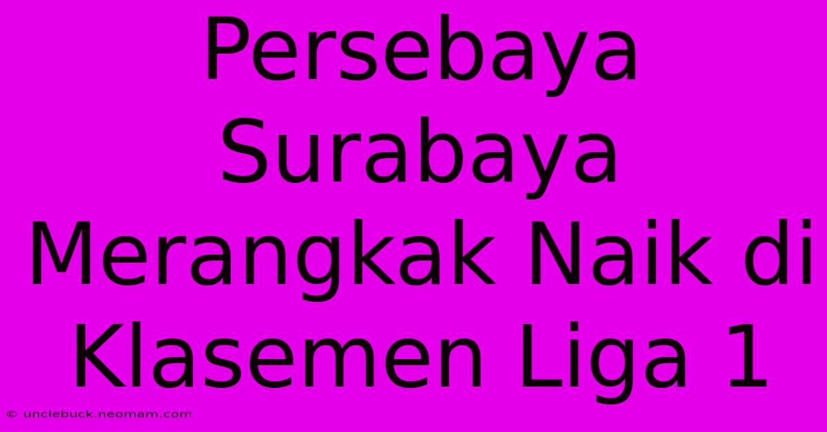 Persebaya Surabaya Merangkak Naik Di Klasemen Liga 1