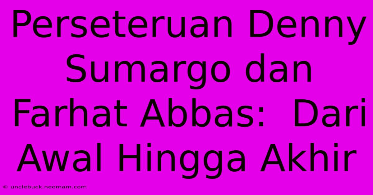 Perseteruan Denny Sumargo Dan Farhat Abbas:  Dari Awal Hingga Akhir
