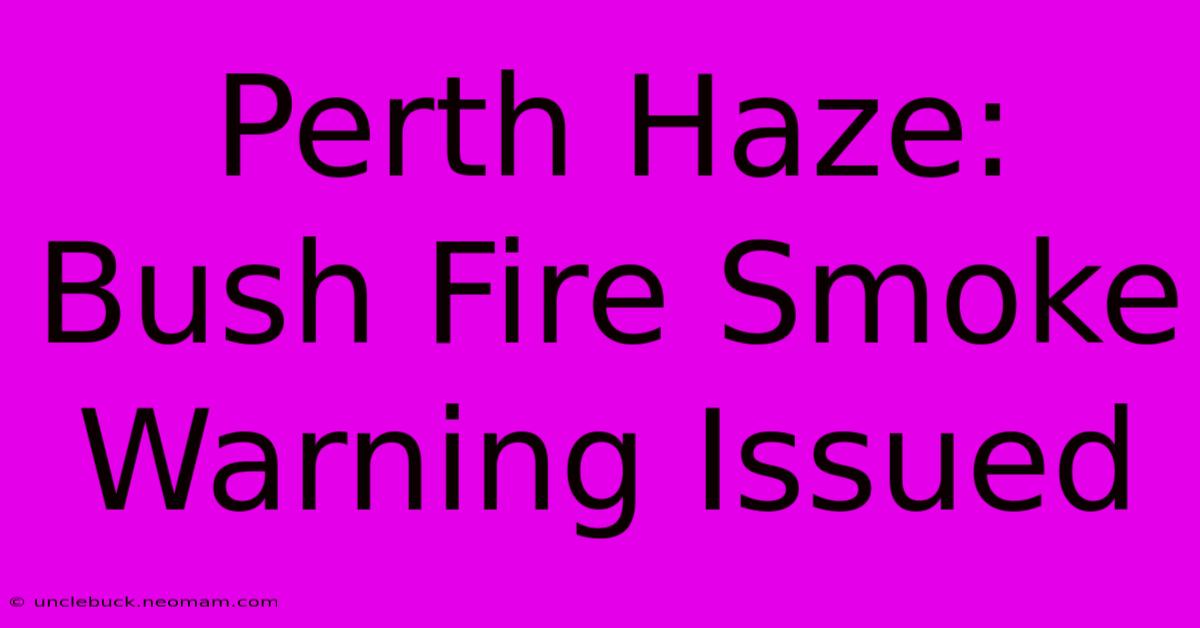 Perth Haze: Bush Fire Smoke Warning Issued