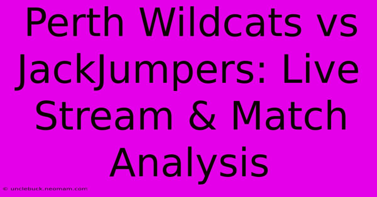 Perth Wildcats Vs JackJumpers: Live Stream & Match Analysis 