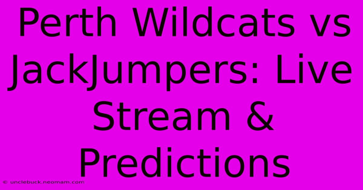 Perth Wildcats Vs JackJumpers: Live Stream & Predictions