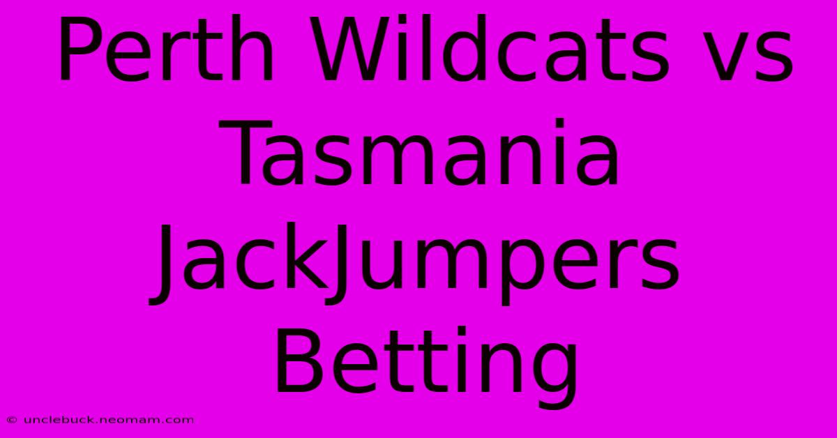 Perth Wildcats Vs Tasmania JackJumpers Betting