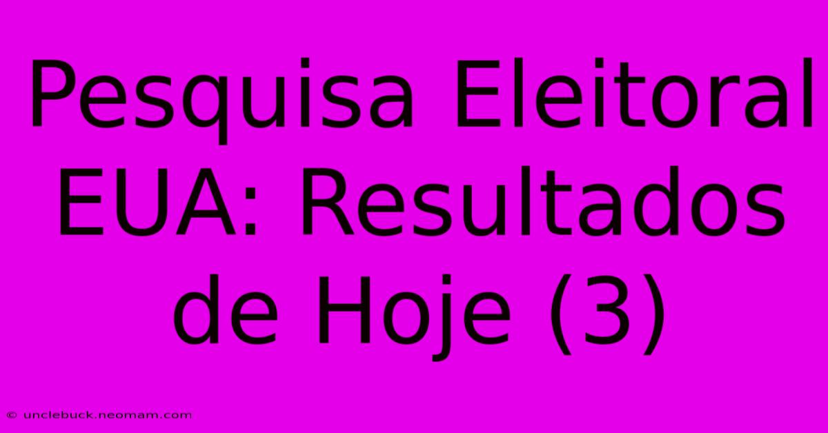 Pesquisa Eleitoral EUA: Resultados De Hoje (3)