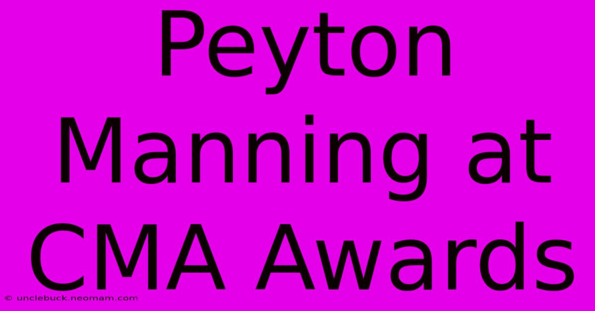 Peyton Manning At CMA Awards