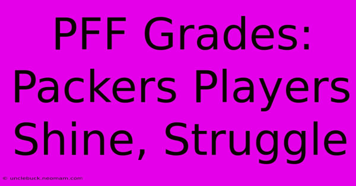 PFF Grades: Packers Players Shine, Struggle