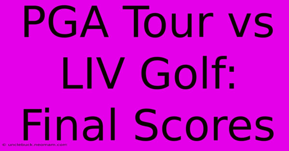 PGA Tour Vs LIV Golf: Final Scores