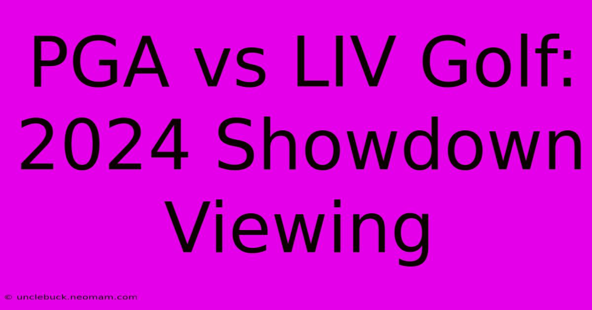 PGA Vs LIV Golf: 2024 Showdown Viewing