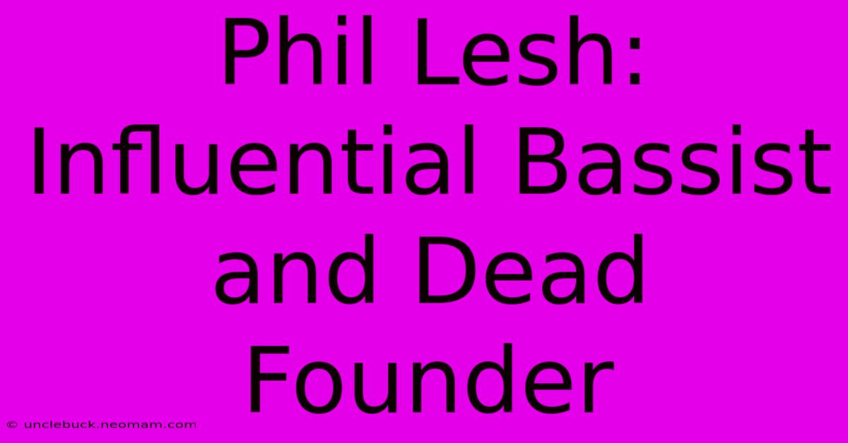 Phil Lesh: Influential Bassist And Dead Founder