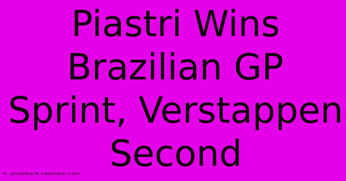 Piastri Wins Brazilian GP Sprint, Verstappen Second