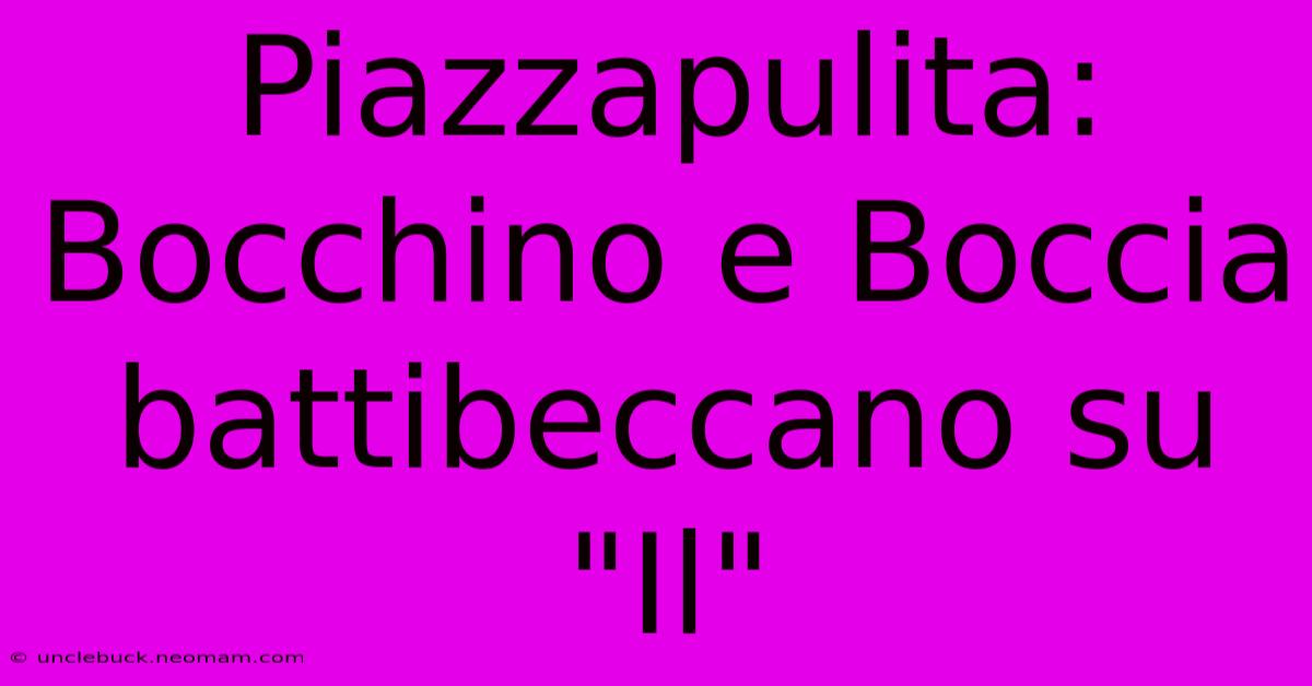 Piazzapulita: Bocchino E Boccia Battibeccano Su 