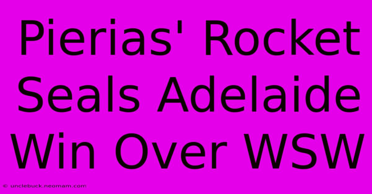 Pierias' Rocket Seals Adelaide Win Over WSW 