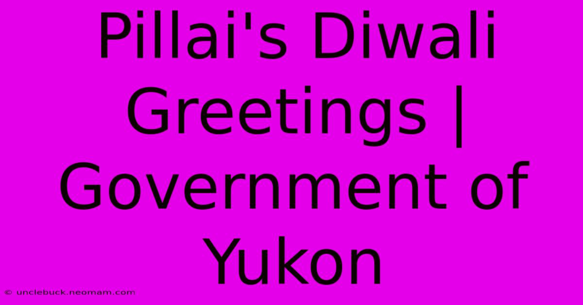 Pillai's Diwali Greetings | Government Of Yukon 