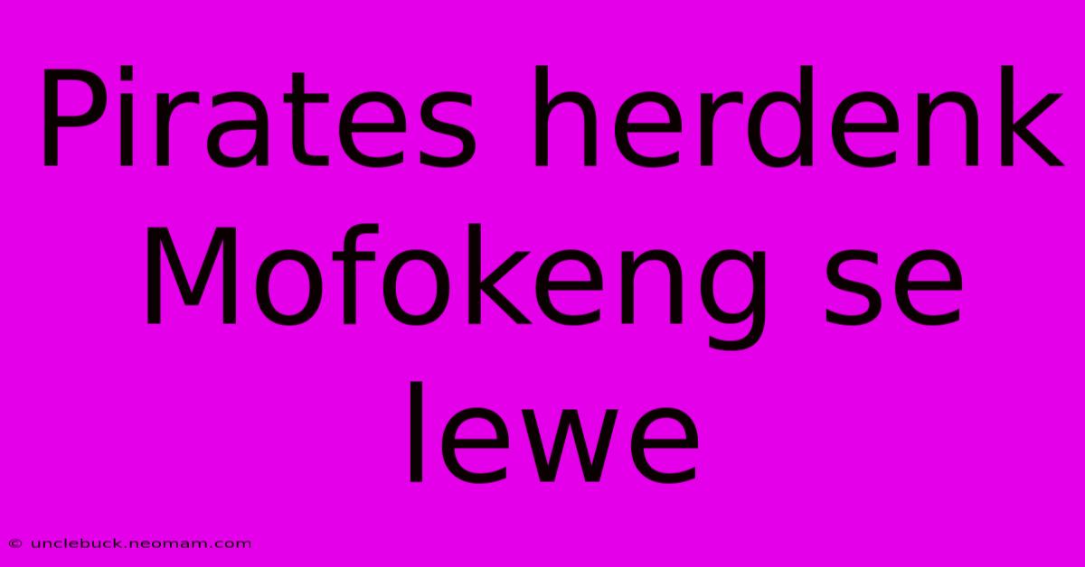 Pirates Herdenk Mofokeng Se Lewe