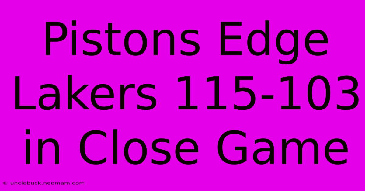 Pistons Edge Lakers 115-103 In Close Game