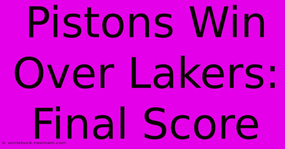 Pistons Win Over Lakers: Final Score