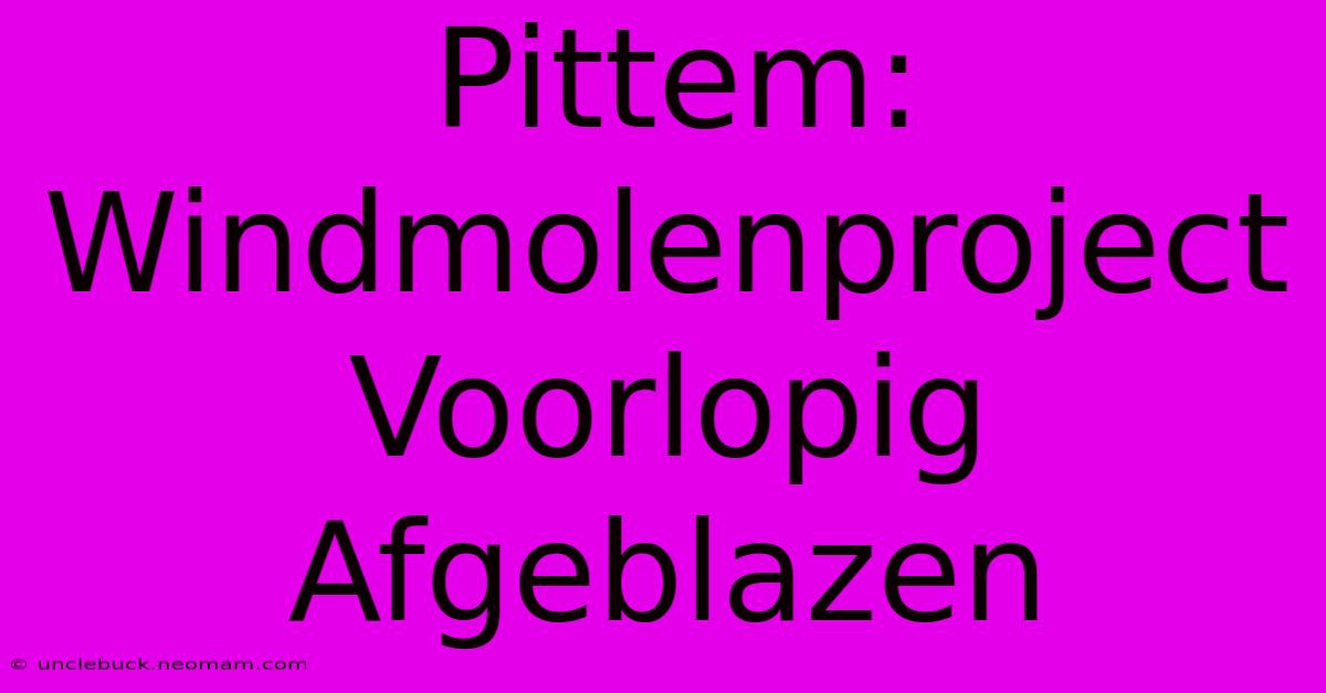 Pittem: Windmolenproject Voorlopig Afgeblazen