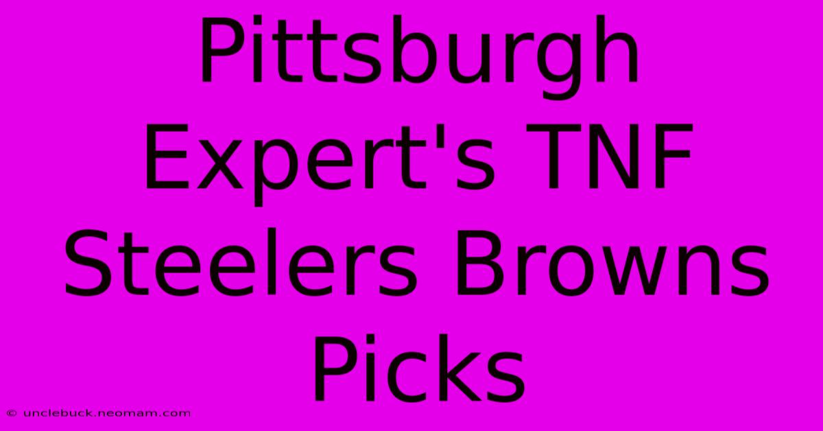 Pittsburgh Expert's TNF Steelers Browns Picks