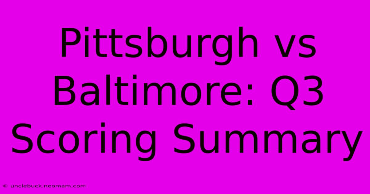 Pittsburgh Vs Baltimore: Q3 Scoring Summary