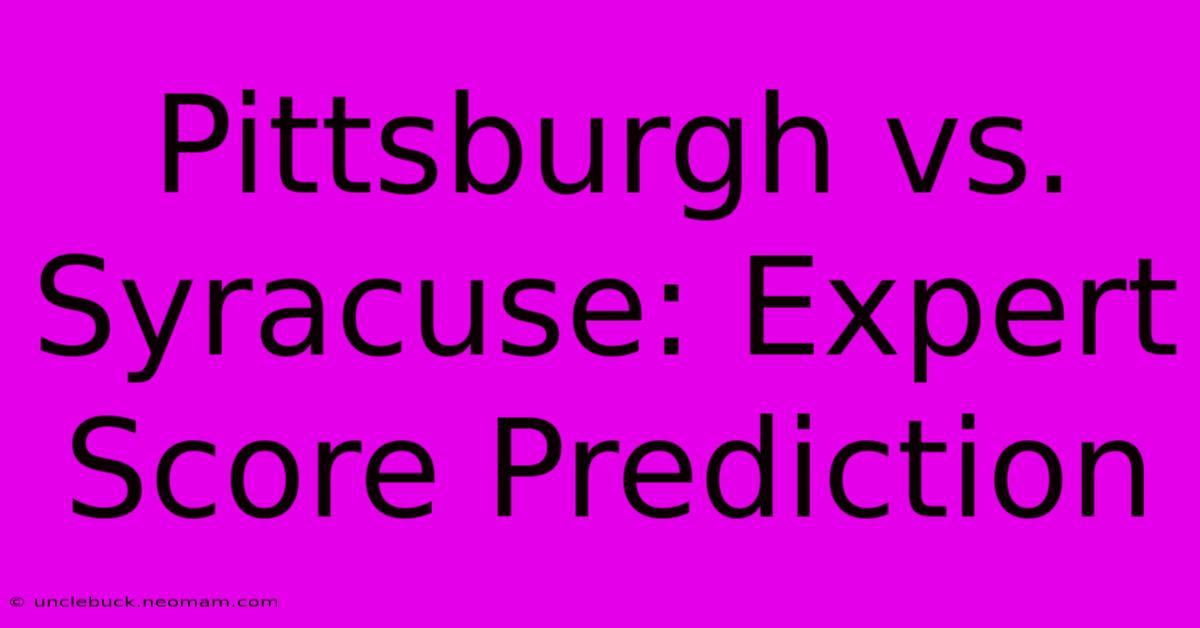 Pittsburgh Vs. Syracuse: Expert Score Prediction