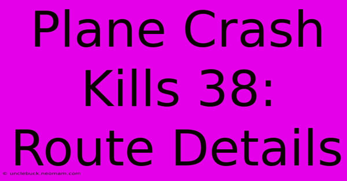 Plane Crash Kills 38: Route Details