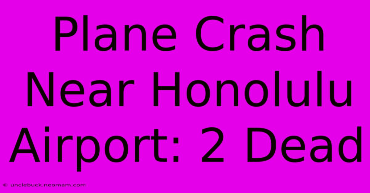 Plane Crash Near Honolulu Airport: 2 Dead