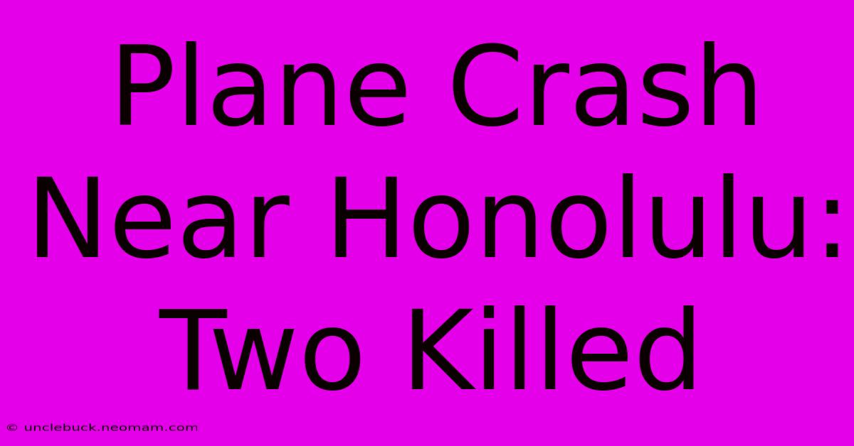 Plane Crash Near Honolulu: Two Killed