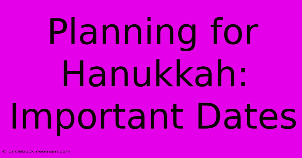 Planning For Hanukkah: Important Dates