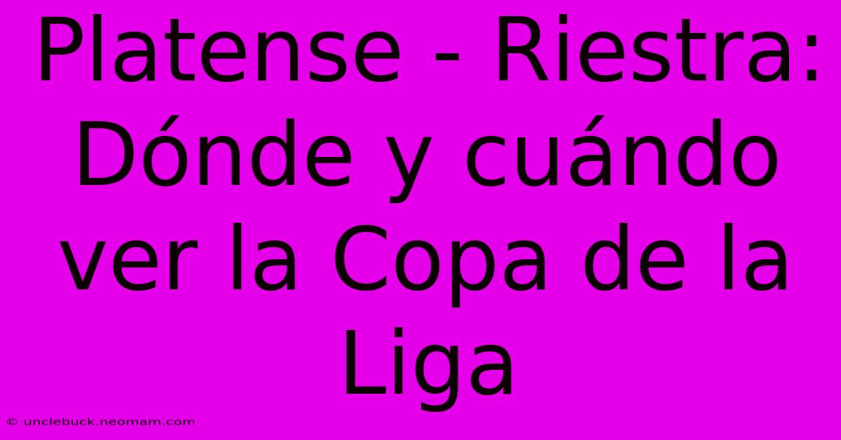 Platense - Riestra: Dónde Y Cuándo Ver La Copa De La Liga