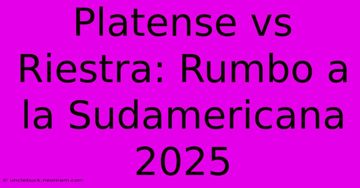 Platense Vs Riestra: Rumbo A La Sudamericana 2025