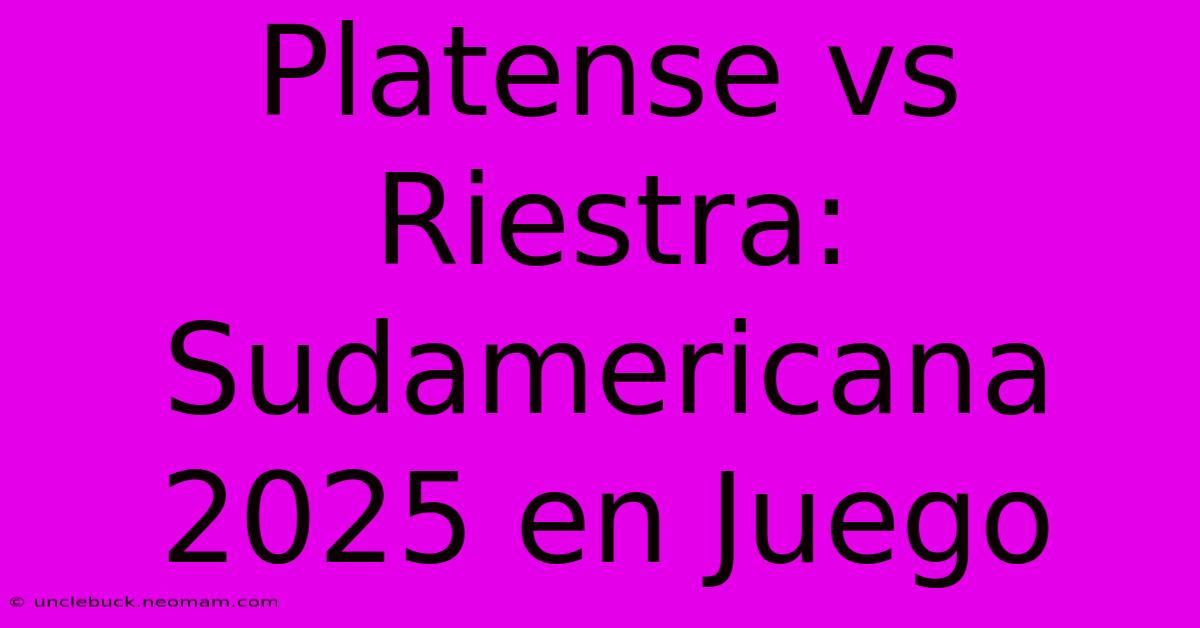 Platense Vs Riestra: Sudamericana 2025 En Juego 