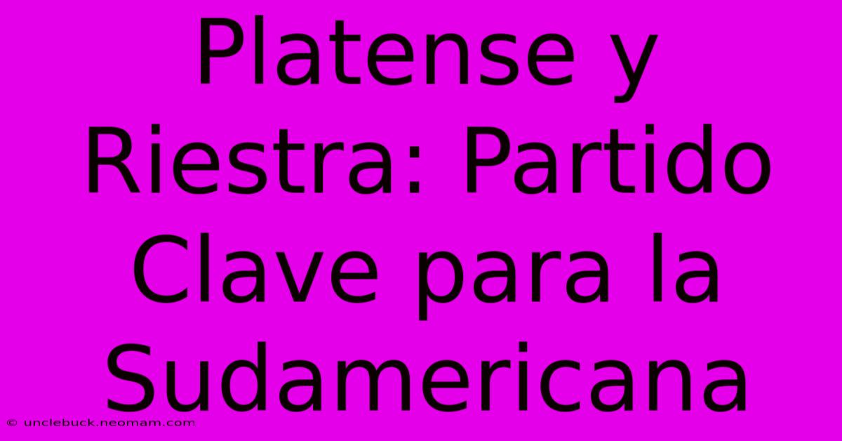 Platense Y Riestra: Partido Clave Para La Sudamericana