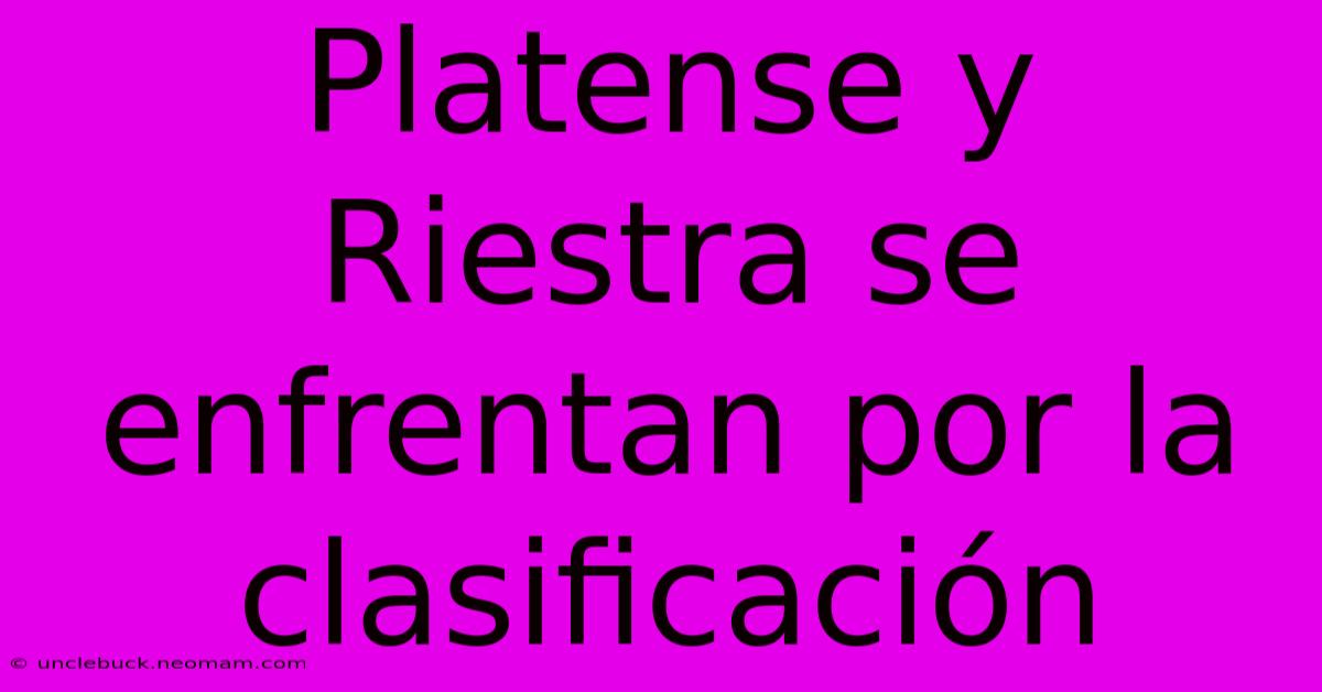 Platense Y Riestra Se Enfrentan Por La Clasificación