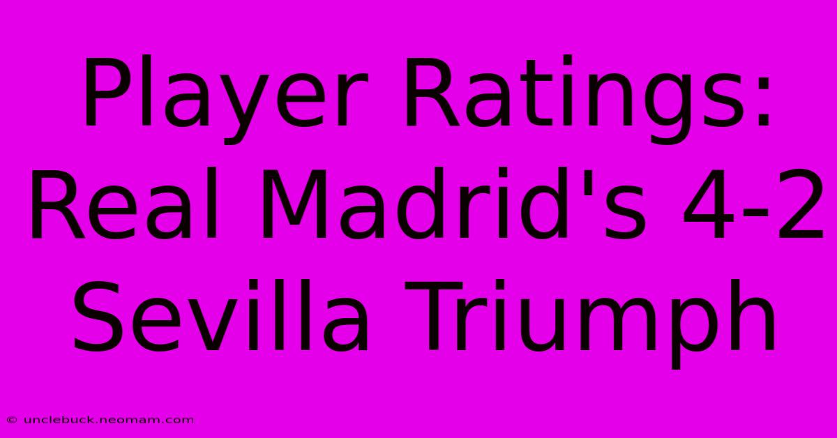 Player Ratings: Real Madrid's 4-2 Sevilla Triumph