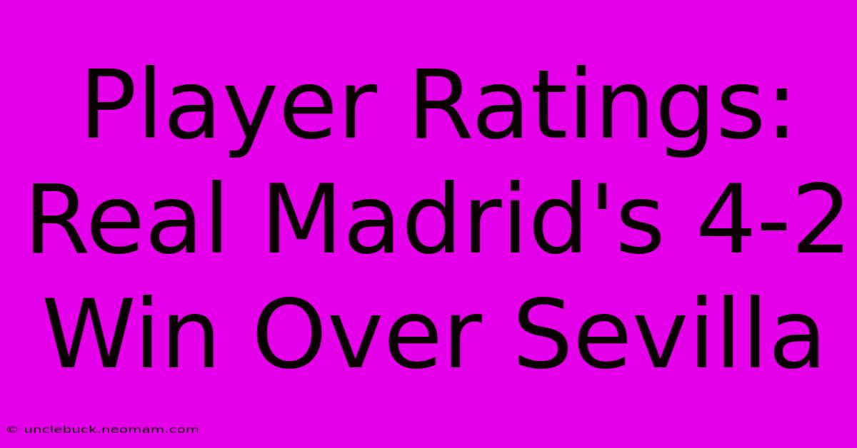 Player Ratings: Real Madrid's 4-2 Win Over Sevilla