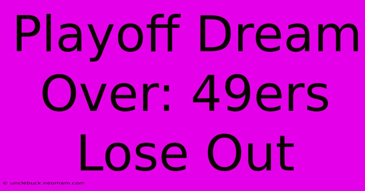 Playoff Dream Over: 49ers Lose Out