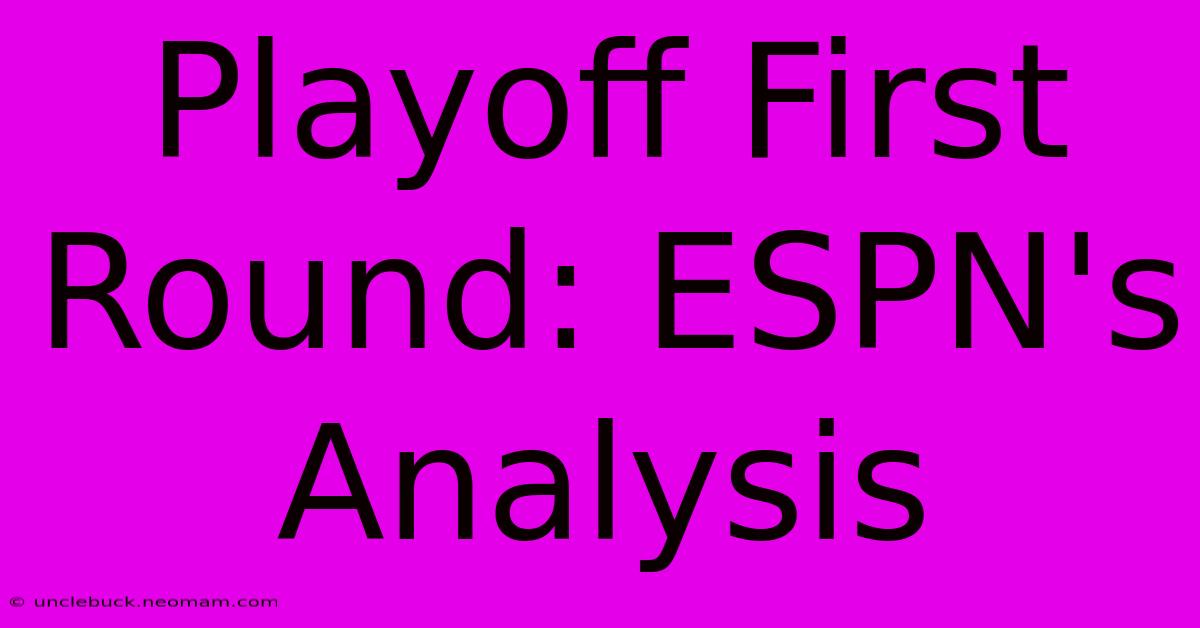 Playoff First Round: ESPN's Analysis