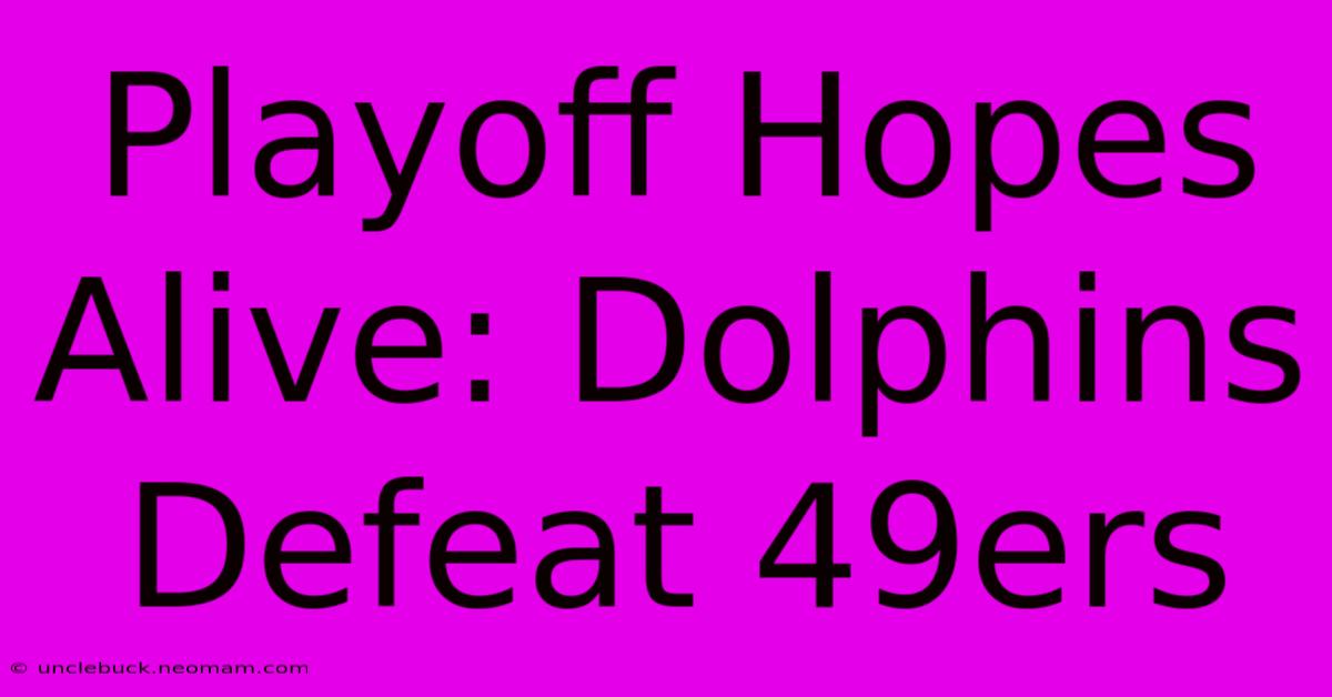 Playoff Hopes Alive: Dolphins Defeat 49ers