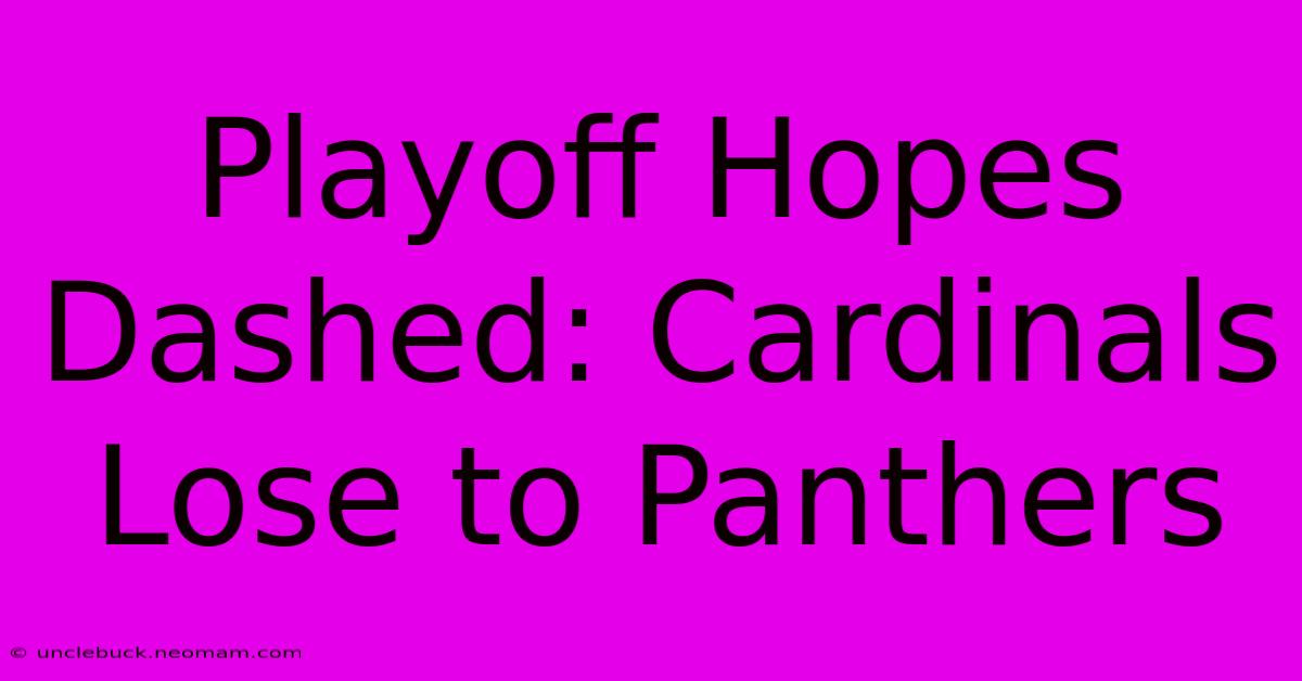 Playoff Hopes Dashed: Cardinals Lose To Panthers