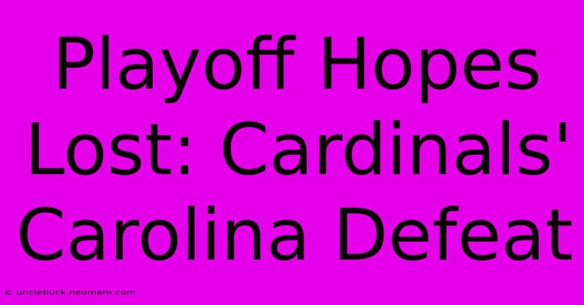 Playoff Hopes Lost: Cardinals' Carolina Defeat