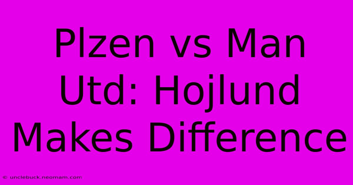 Plzen Vs Man Utd: Hojlund Makes Difference