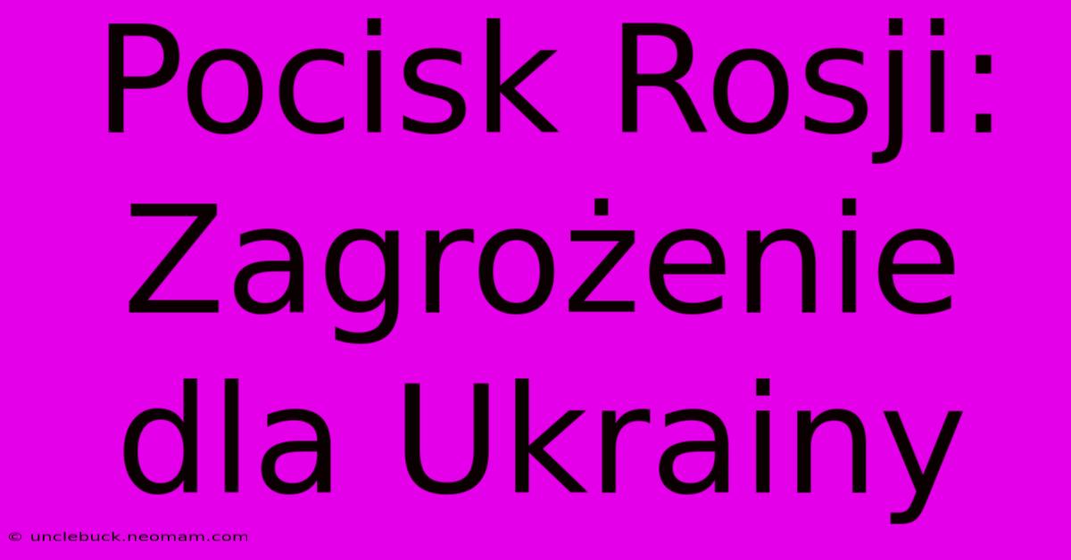 Pocisk Rosji: Zagrożenie Dla Ukrainy