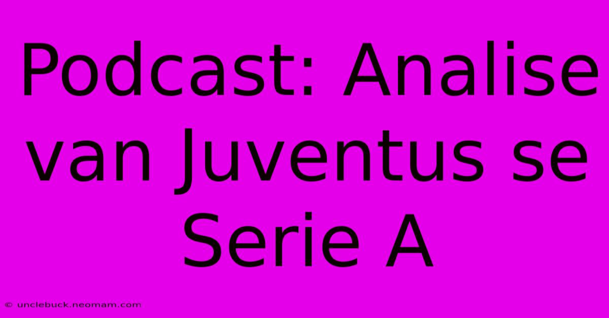 Podcast: Analise Van Juventus Se Serie A