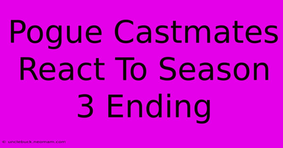 Pogue Castmates React To Season 3 Ending