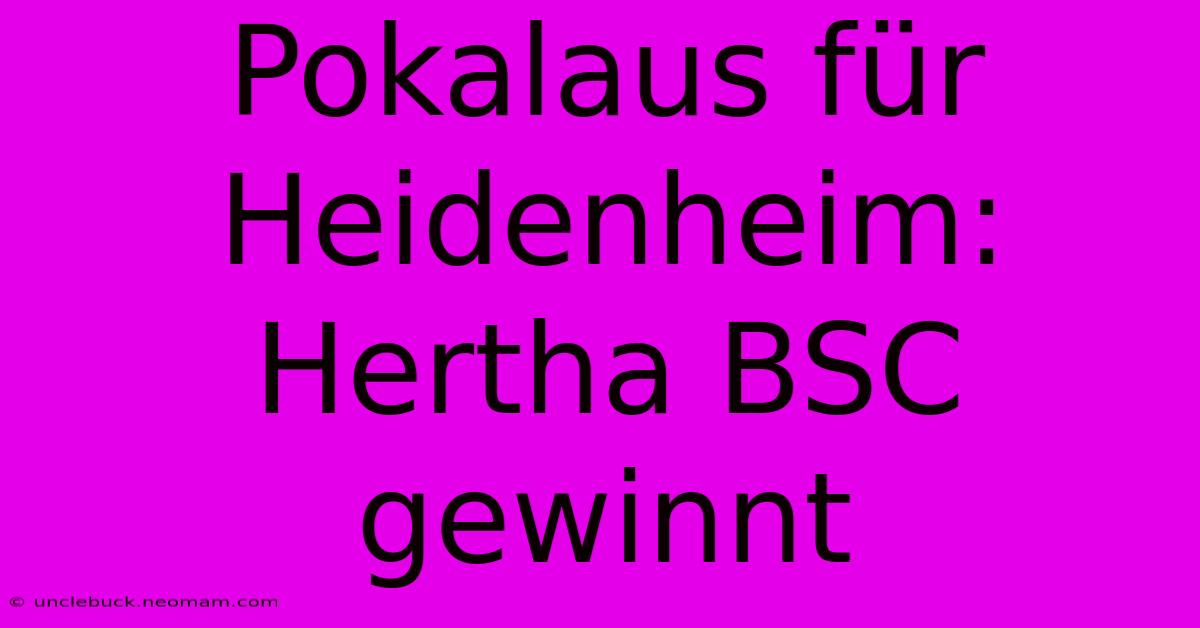 Pokalaus Für Heidenheim: Hertha BSC Gewinnt