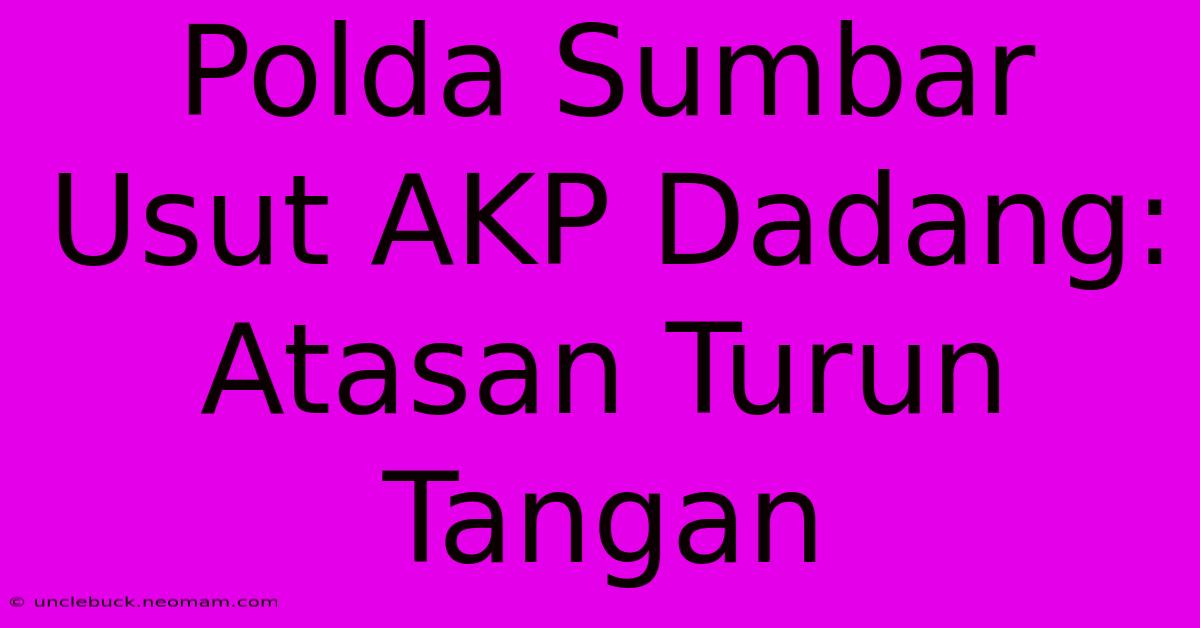 Polda Sumbar Usut AKP Dadang: Atasan Turun Tangan