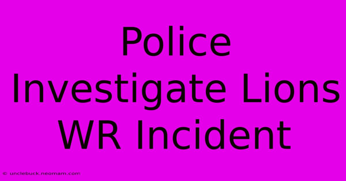 Police Investigate Lions WR Incident