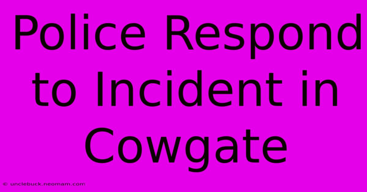 Police Respond To Incident In Cowgate