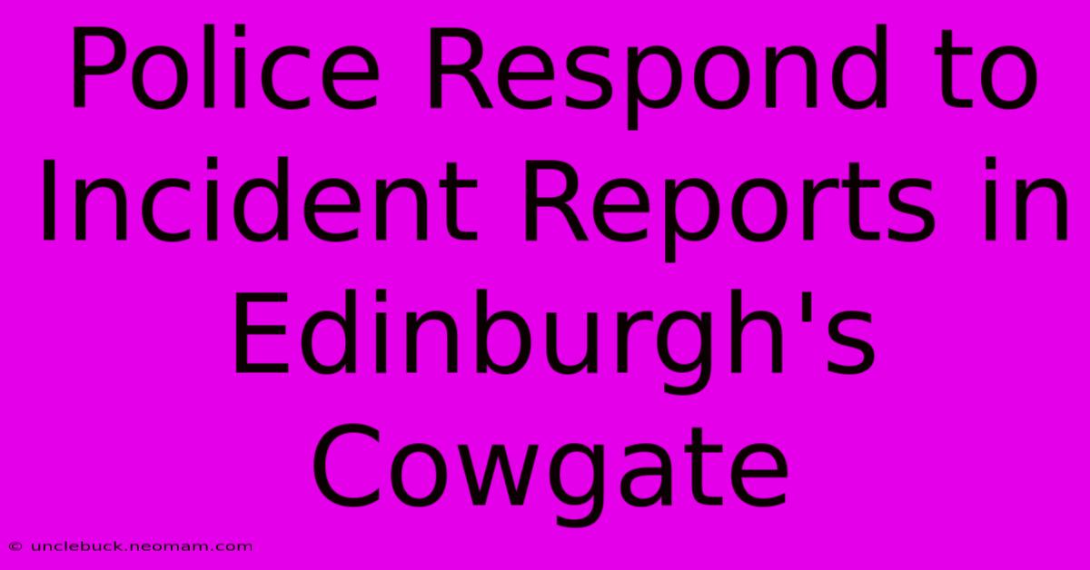 Police Respond To Incident Reports In Edinburgh's Cowgate 