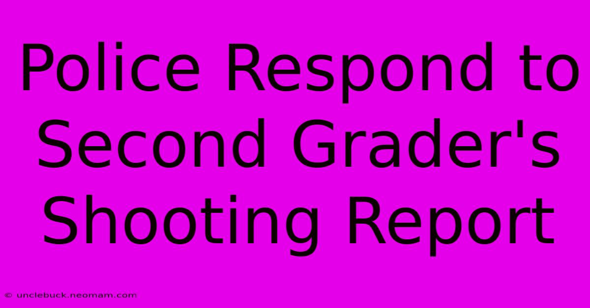 Police Respond To Second Grader's Shooting Report