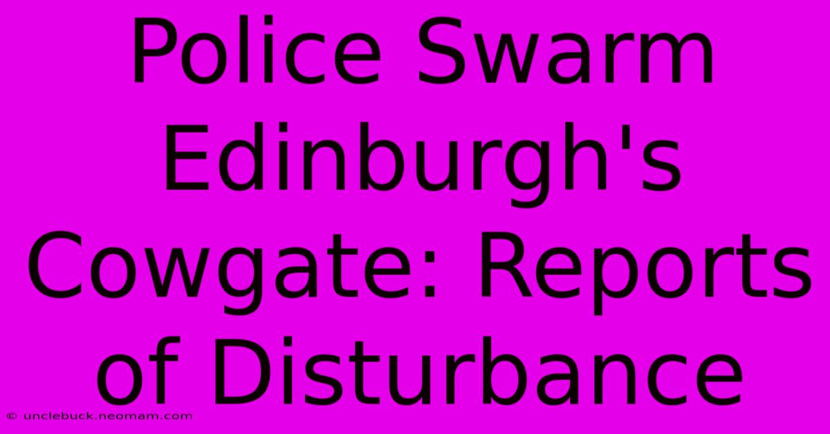 Police Swarm Edinburgh's Cowgate: Reports Of Disturbance